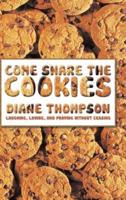 Come Share the Cookies: Laughing, Loving, and Praying Without Ceasing