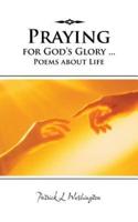Praying for God's Glory ... Poems about Life