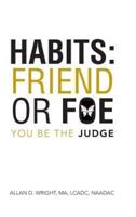 Habits: Friend or Foe: You Be the Judge
