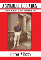 A Singular Education: A German Bachelor in New York (1964-1974)