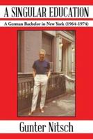 A Singular Education: A German Bachelor in New York (1964-1974)