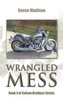 Wrangled Mess: Book 4 of Colson Brothers Series