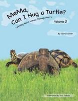 MeMa, Can I Hug a Turtle?: Learning About Animals Through Poetry. Volume 3
