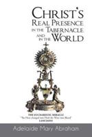 CHRIST's REAL PRESENCE IN THE TABERNACLE and in the WORLD