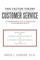 Two Factor Theory of Customer Service: A Comprehensive, Easy to Read Guide for Increasing Profits