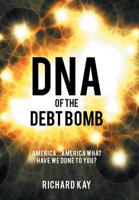DNA of the Debt Bomb: America...America What Have We Done to You?