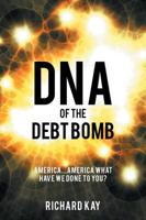 DNA of the Debt Bomb: America...America What Have We Done to You?