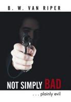 Not Simply Bad: . . . Plainly Evil