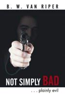 Not Simply Bad: . . . Plainly Evil
