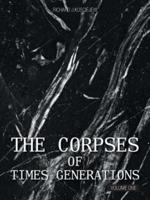 THE CORPSES OF TIMES GENERATIONS: Volume One
