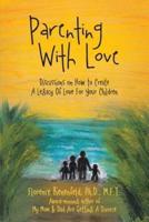 Parenting With Love: Discussions on How to Create  A Legacy Of Love For Your Children