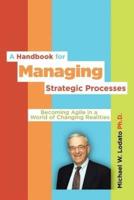 A Handbook for Managing Strategic Processes: Becoming Agile in a World of Changing Realities