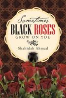 Sometimes Black Roses Grow on You