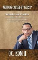Wounds Caused by Gossip Attitudes and Conflicts Within the Church: How to Overcome Evil Attitudes and Problems Within the Church