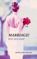 Marriage!: Why Bother?