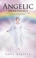 Angelic Awakenings: An Uplifting Anthology of Poetry Which Takes You to Another Realm of Existence and Understanding