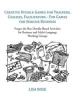 Creative Doodle Games for Trainers, Coaches, Facilitators - Fun Games for Serious Business: Forget the Box Doodle-Based Activities for Business and Multi-Language Working Groups