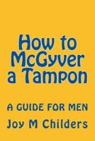 How to McGyver a Tampon