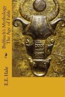 Bulfinch's Mythology the Age of Fable