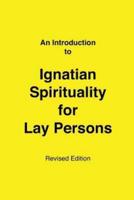 An Introduction to Ignatian Spirituality for Lay Persons