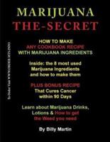 Marijuana The-Secret: How to Make any Cookbook Recipe with Marijuana Ingredients