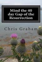 Mind the 40 Day Gap of the Resurrection