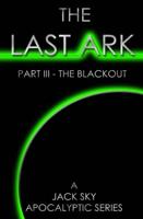 The Last Ark: Part III - The Blackout: A story of the survival of Christ's Church during His coming Tribulation