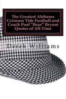 The Greatest Alabama Crimson Tide Football and Coach Paul Bear Bryant Quotes of All-Time