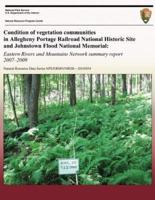 Condition of Vegetation Communities in Allegheny Portage Railroad National Historic Site and Johnstown Flood National Memorial