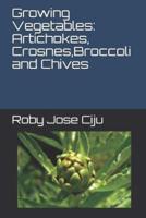 Growing Vegetables: Artichokes, Crosnes,Broccoli and Chives
