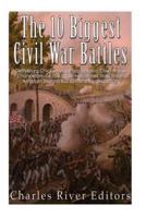 The 10 Biggest Civil War Battles