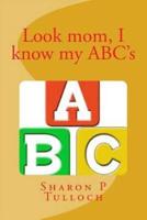 Look Mom I Know My ABC's