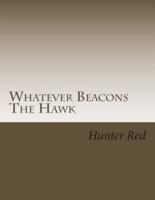 Whatever Beacons the Hawk