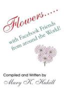 Flowers.....with Facebook Friends from Around the World!