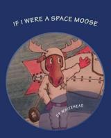 If I Were A Space Moose