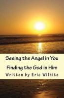 Seeing the Angel in You...Finding the God in Him.