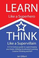 Learn Like a Superhero, Think Like a Supervillain.