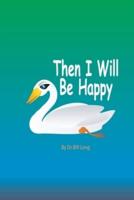 Then I Will Be Happy