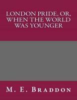 London Pride, Or, When the World Was Younger