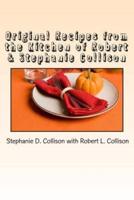 Original Recipes from the Kitchen of Robert & Stephanie Collison