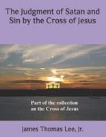 The Judgment of Satan and Sin by the Cross of Jesus