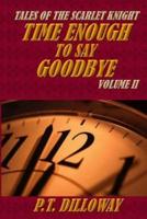 Time Enough to Say Goodbye (Tales of the Scarlet Knight #2)