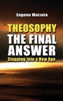 Theosophy, The Final Answer: Stepping Into a New Age