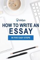 How to Write an Essay in Five Easy Steps