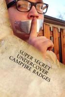 Super Secret Undercover Campfire Badges
