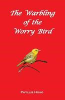 The Warbling of the Worry Bird