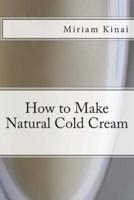 How to Make Natural Cold Cream