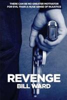 Revenge: There can be no greater motivator for evil than a huge sense of injustice!