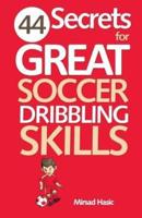 44 Secrets for Great Soccer Dribbling Skills