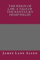 The Reign of Law; A Tale of the Kentucky Hemp Fields